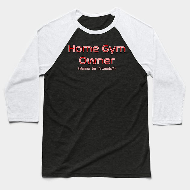 Home Gym Owner Baseball T-Shirt by Omicron13